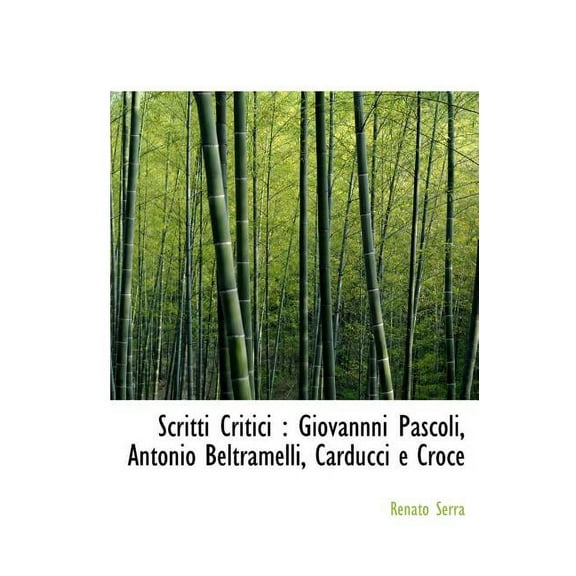 Scritti Critici : Giovannni Pascoli, Antonio Beltramelli, Carducci E Croce (Hardcover)