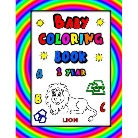 Baby Coloring Book 1 Year: Educational & Fun with Alpahbet, Animals and Shapes for Preschoolers and Toddlers, (Paperback)