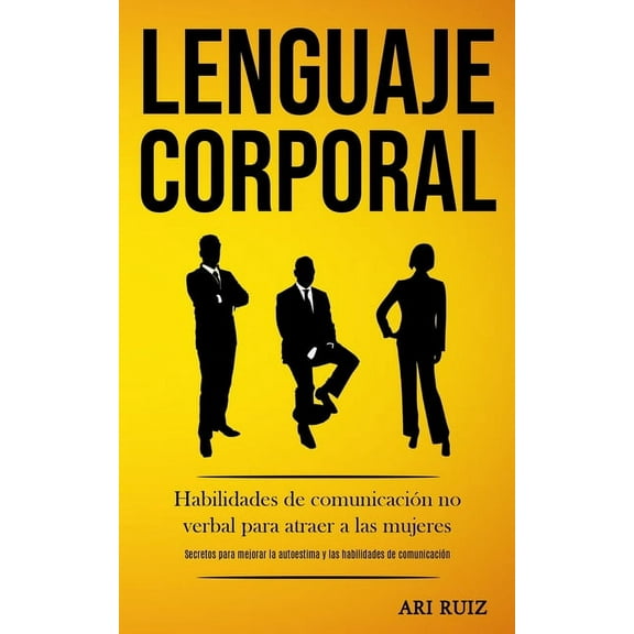 Lenguaje corporal: Habilidades de comunicaciÃ³n no verbal para atraer a las mujeres (Secretos para mejorar la autoestima , (Paperback)