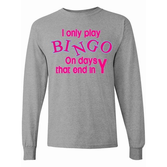 Inktastic I Only Play Bingo on Days That End in Y Long Sleeve T-Shirt