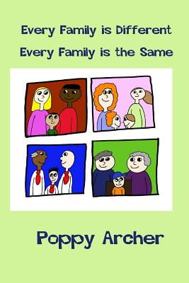 Every Family Is Different. Every Family Is the Same A Story about Alternative Families for Small Children