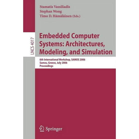 Embedded Computer Systems: Architectures, Modeling, and Simulation: 6th International Workshop, Samos 2006, Samos, Greec, (Paperback)