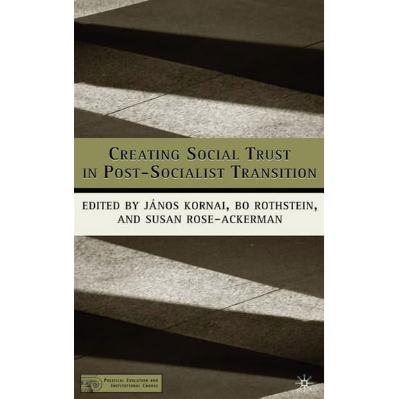 Political Evolution and Institutional Ch Creating Social Trust in Post-Socialist Transition, (Hardcover)