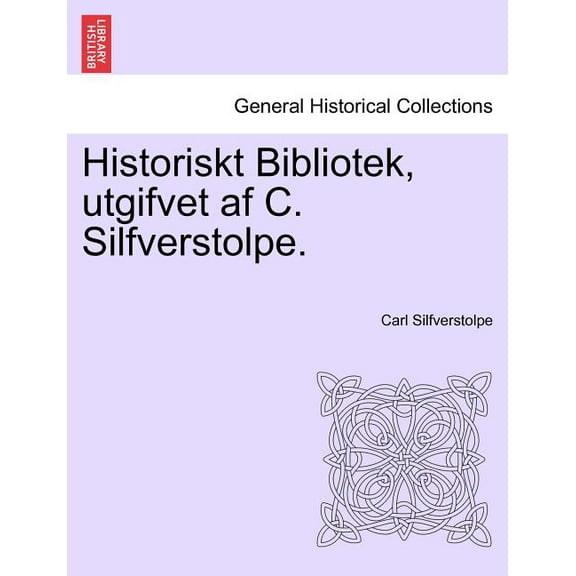 Historiskt Bibliotek, utgifvet af C. Silfverstolpe. SJUNDE DELEN (Paperback)