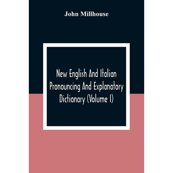 New English And Italian Pronouncing And Explanatory Dictionary (Volume I), (Paperback)