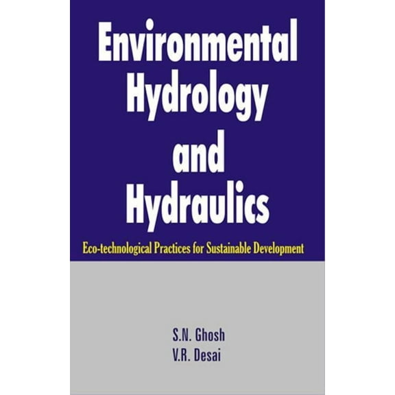 Environmental Hydrology and Hydraulics: Eco-technological Practices for Sustainable Development, (Hardcover)