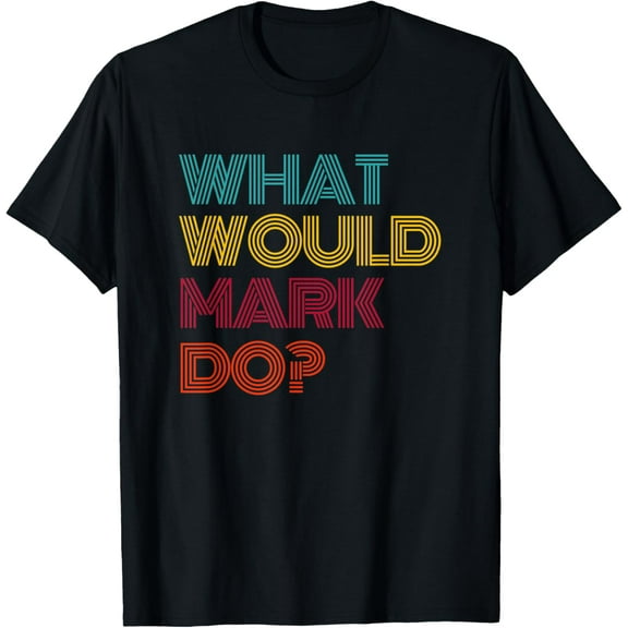 What Would Mark Do? I Love Mark T-ShirtMen and women, Black T-shirt, size: Extra large
