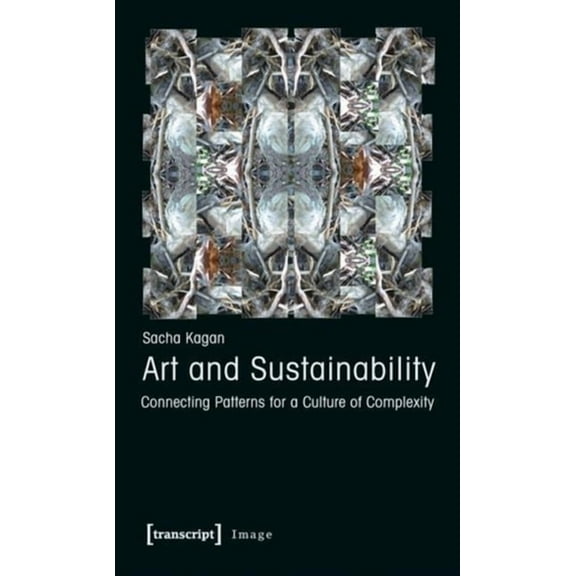 Image: Art and Sustainability: Connecting Patterns for a Culture of Complexity (Paperback)