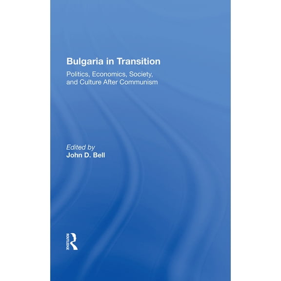 Bulgaria in Transition: Politics, Economics, Society, and Culture After Communism, (Hardcover)