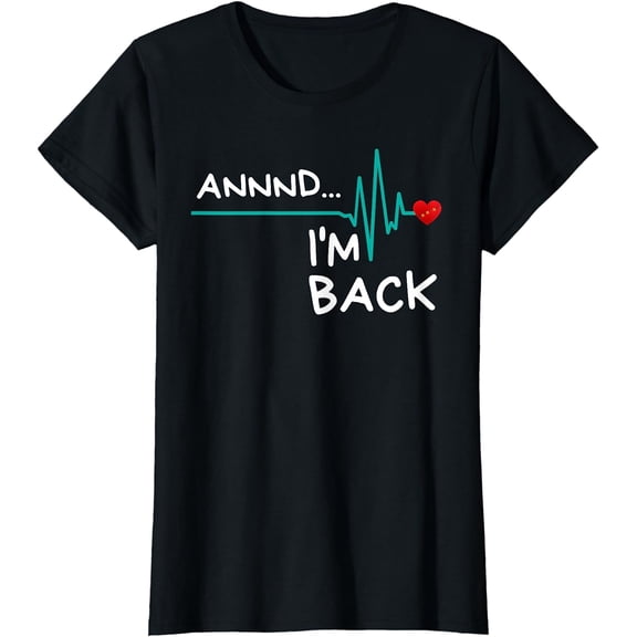 Annnd I'm Back. Heart Attack Survivor T-Shirt Funny Quote T-Shirt