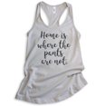 thumbnail image 1 of Home Is Where The Pants Are Not Tank Top, Ladies Racerback Tank Top, Funny Tank, Silly Tank, Silver Gray, Large, 1 of 3