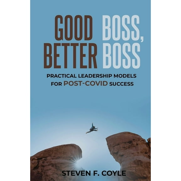 Good Boss, Better Boss: Practical Leadership Models for Post-Covid Success, (Paperback)