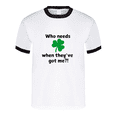 thumbnail image 2 of St. Patrick's Day Shirt - Who Needs Luck When They've Got Me - Unisex, 2 of 5