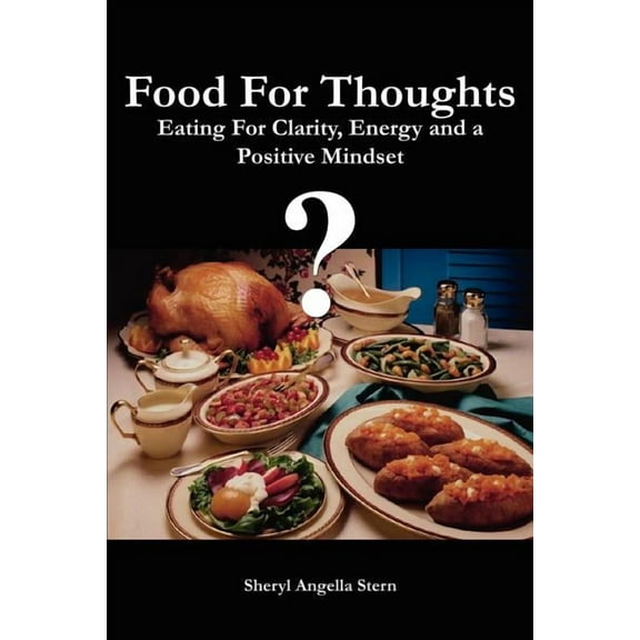 Food for Thoughts : Eating for Clarity, Energy and a Positive Mindset