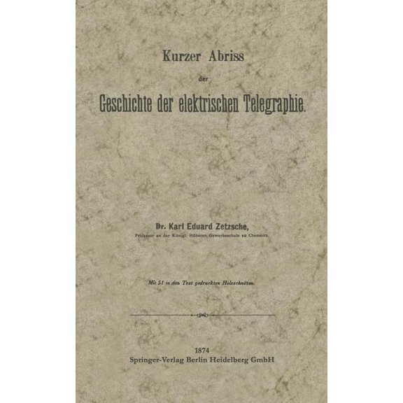 Kurzer Abriss Der Geschichte Der Elektrischen Telegraphie: Unter Besonderer Bezugnahme Auf Die Bei Gelegenheit Der Wiene, (Paperback)
