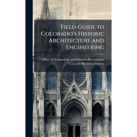 Field Guide to Colorado's Historic Architecture and Engineering, (Hardcover)