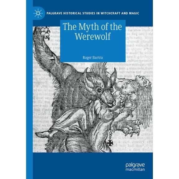Palgrave Historical Studies in Witchcraf The Myth of the Werewolf, (Hardcover)