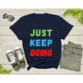 thumbnail image 2 of Just Keep Going Colorful Motivational Inspire for Men Women T-Shirt Motivational Quote Gift T Shirt for Teens Kids Boys Girls Tshirt, 2 of 7
