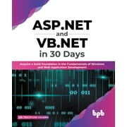 ASP.NET and VB.NET in 30 Days : Acquire a Solid Foundation in the Fundamentals of Windows and Web Application Development (English Edition) (Paperback)