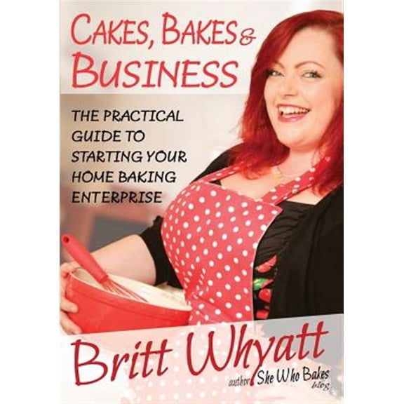 Pre-Owned Cakes, Bakes and Business: The Practical Guide To Starting Your Home Baking Enterprise Paperback