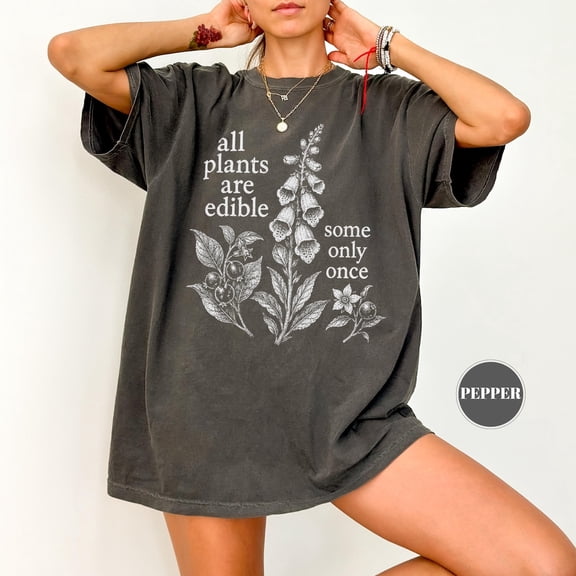 All Plants Are Edible Some Only Once T-Shirt, Funny Botanical Foraging Tee, Dark Humor Cottagecore Gardener Gift, Vintage Garden Wildflower