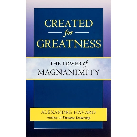 Created for Greatness : The Power of Magnanimity (Paperback)