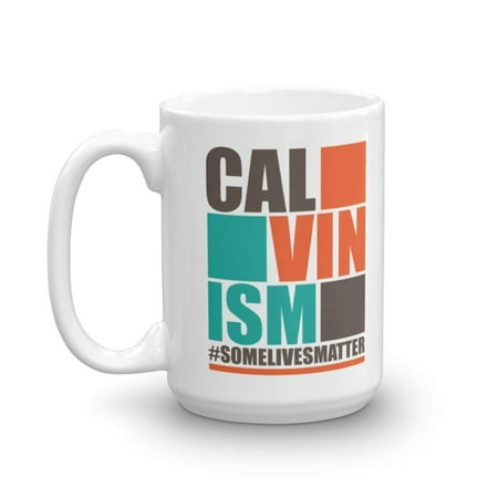 Gifts For Males Calvinism Some Lives Matter Theology Joke Coffee & Tea Gift Mug For Male & Female Theologians (15oz) ()