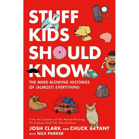 Stuff Kids Should Know: The Mind-Blowing Histories of (Almost) Everything (Hardcover)