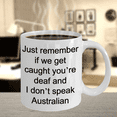 thumbnail image 4 of Australian mugs - Just remember if we get caught youre deaf and I dont speak Australian - Funny White Porcelain Coffee Mug Cute Ceramic Cup 11 oz…, 4 of 6