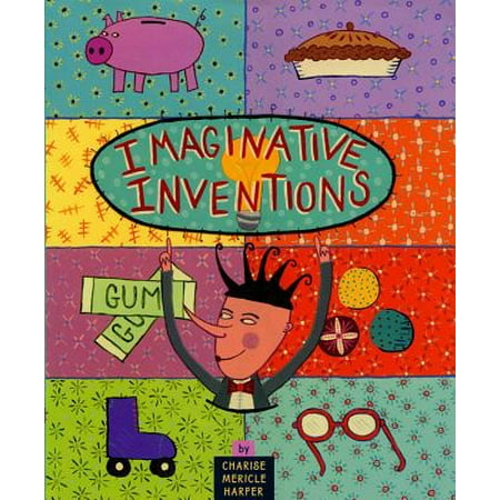 Imaginative Inventions : The Who, What, Where, When, and Why of Roller Skates, Potato Chips, Marbles, and (Best Sweet Potato Pie In Philadelphia)