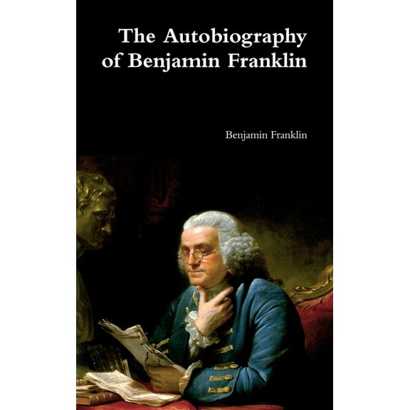 The Autobiography of Benjamin Franklin, (Hardcover)