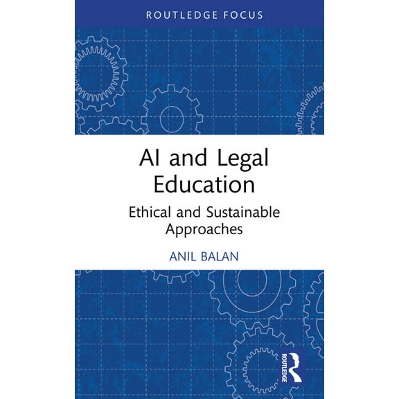 Routledge Research in the Law of Emergin AI and Legal Education: Ethical and Sustainable Approaches, (Hardcover)