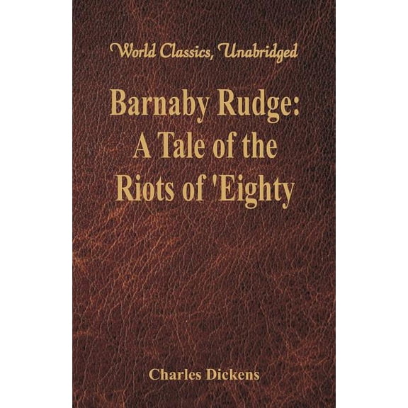 Barnaby Rudge: A Tale of the Riots of 'Eighty (World Classics, Unabridged), (Paperback)