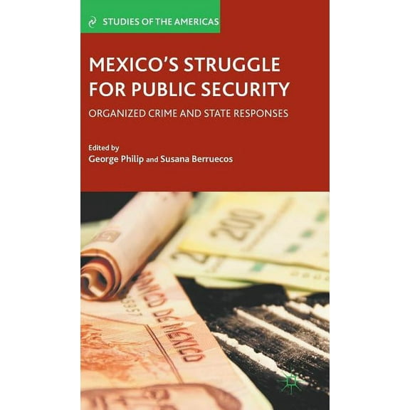 Studies of the Americas Mexico's Struggle for Public Security: Organized Crime and State Responses, (Hardcover)