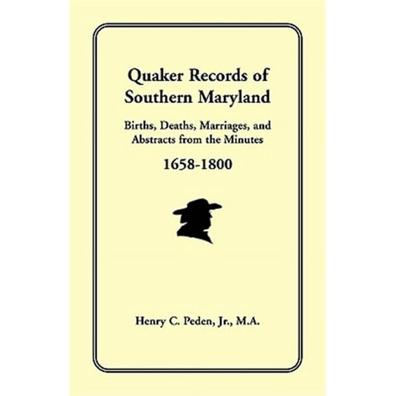 Quaker Records of Southern Maryland, 1658-1800 (Paperback) by Henry C Peden