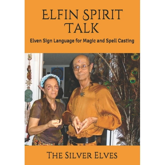 Elfin Spirit Talk: Elven Sign Language for Magic and Spell Casting, (Paperback)