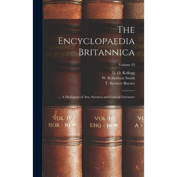 The Encyclopaedia Britannica; ... A Dictionary of Arts, Sciences and General Literature; Volume 23 (Hardcover)