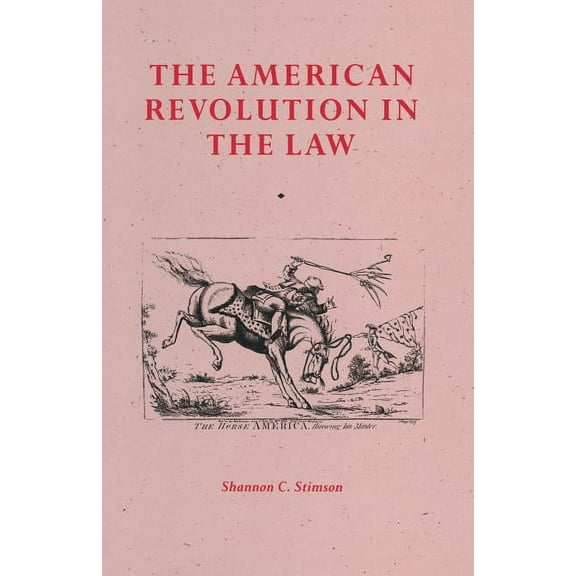 The American Revolution in the Law: Anglo-American Jurisprudence Before John Marshall, (Paperback)