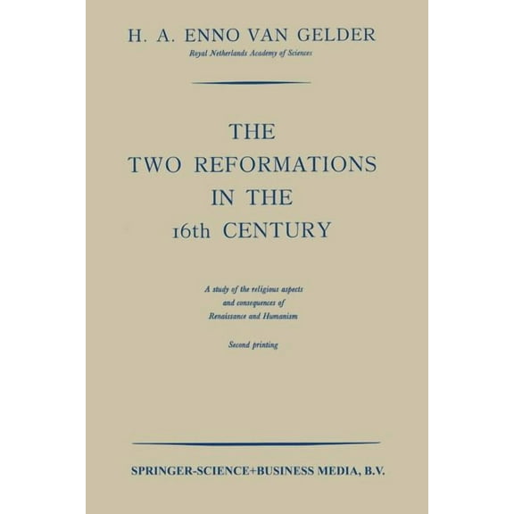 The Two Reformations in the 16th Century: A Study of the Religious Aspects and Consequences of Renaissance and Humanism, (Paperback)