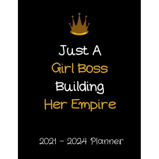 2021 - 2024 Calendar : Just A Girl Boss Building Her Empire 2021 2024 Planner Monthly Organizer Agenda Four Year Calendar Paperback Walmart Com Walmart Com