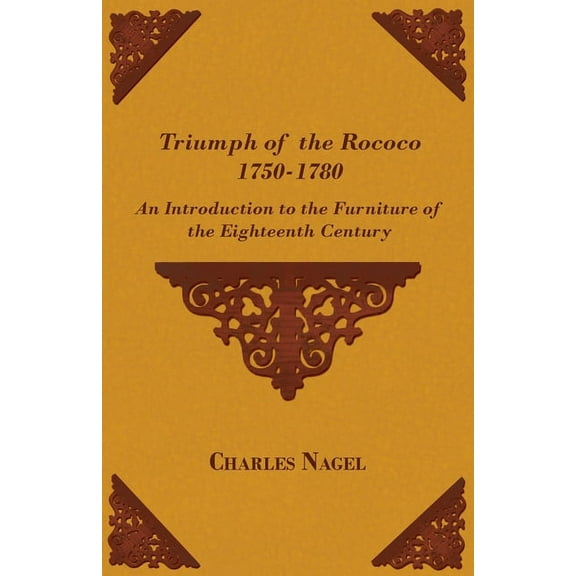 Triumph of the Rococo 1750-1780 - An Introduction to the Furniture of the Eighteenth Century, (Paperback)