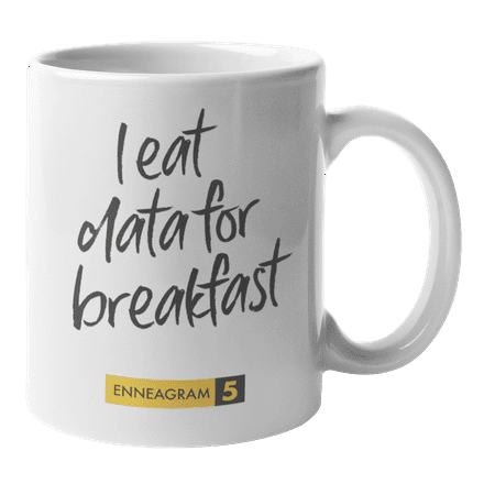 

Enneagram Type 5 - Coffee and Tea Mug: I eat data for breakfast (11oz)