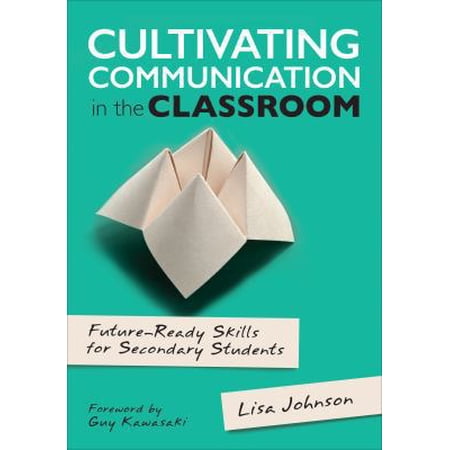 Pre-Owned Cultivating Communication in the Classroom: Future-Ready Skills for Secondary Students (Paperback) 1506356370 9781506356372