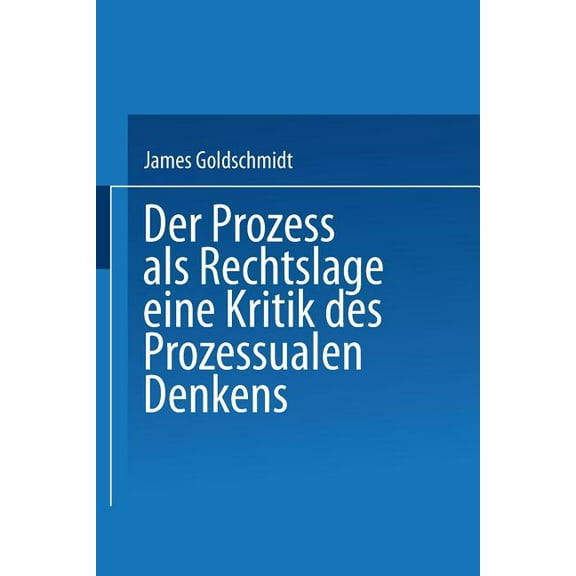 Abhandlungen Aus Der Berliner Juristisch Der Prozess ALS Rechtslage: Eine Kritik Des Prozessualen Denkens, (Paperback)