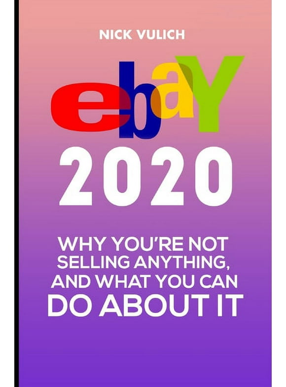 eBay 2020: Why You're Not Selling Anything, and What You Can Do About It (Paperback)
