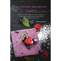 Ketogenic Breakfast Recipes: Effective Low-Carb Recipes To Balance Hormones And Effortlessly Reach Your Weight Loss Goal. (Paperback)