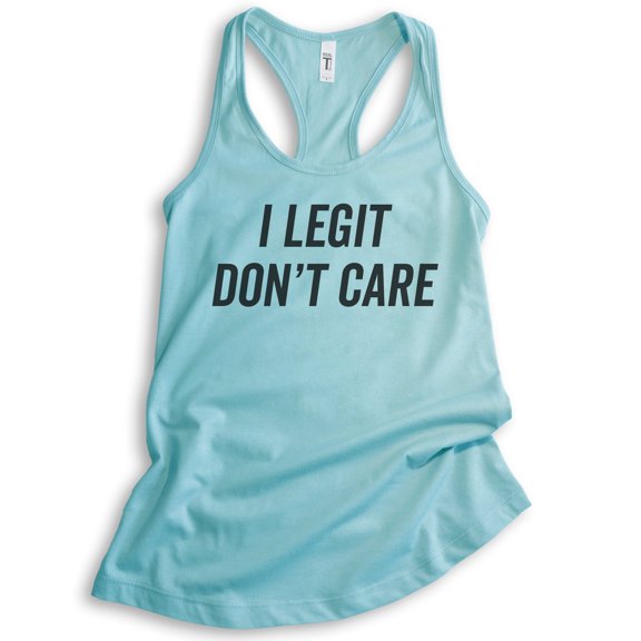 I Legit Don't Care Tank Top, Ladies Racerback Tank Top, Sassy Tank, Sarcastic Tank, Ironic Tank, Cancun, Small