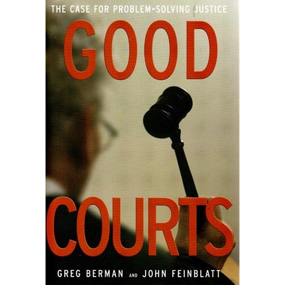 Good Courts: The Case for Problem-Solving Justice, (Hardcover)