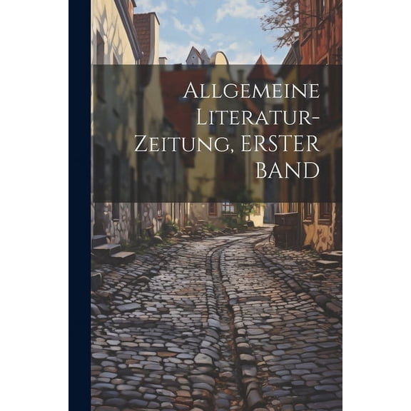 Allgemeine Literatur-Zeitung, ERSTER BAND (Paperback)