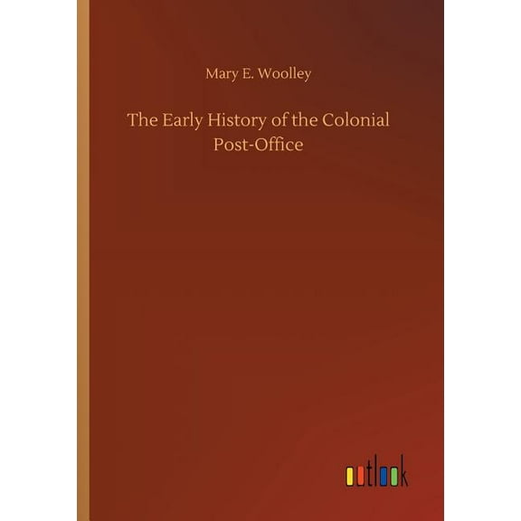 The Early History of the Colonial Post-Office (Paperback)
